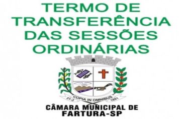 TERMO DE TRANSFERÊNCIA DE SESSÕES ORDINÁRIAS DO MÊS DE AGOSTO DE 2022