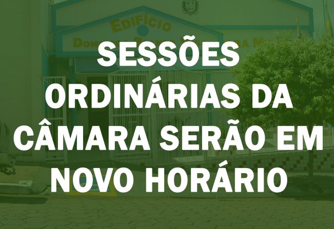 Sessões Ordinárias da Câmara sofrem alteração de horário