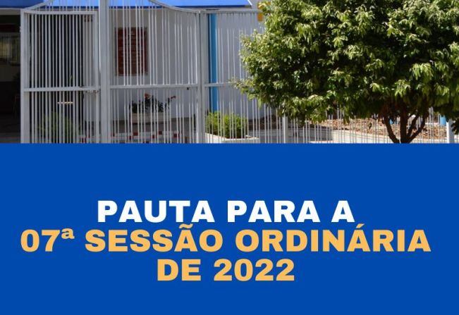 Pauta para a 07ª Sessão Ordinária de 2022