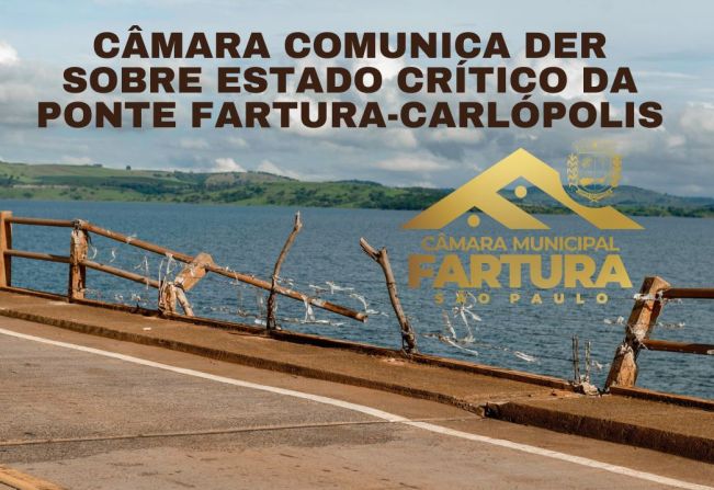 CÂMARA COMUNICA DER SOBRE ESTADO CRÍTICO DA PONTE FARTURA-CARLÓPOLIS