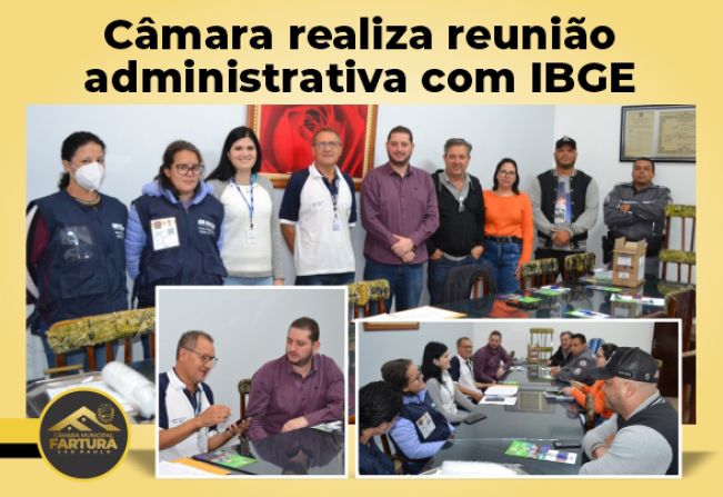 CÂMARA REALIZA REUNIÃO ADMINISTRATIVA COM O IBGE