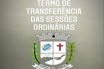 Termo de Transferência das Sessões Ordinárias de Fevereiro e Março de 2021